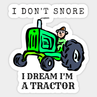 I Don't Snore, I Dream I'm A Tractor Sticker